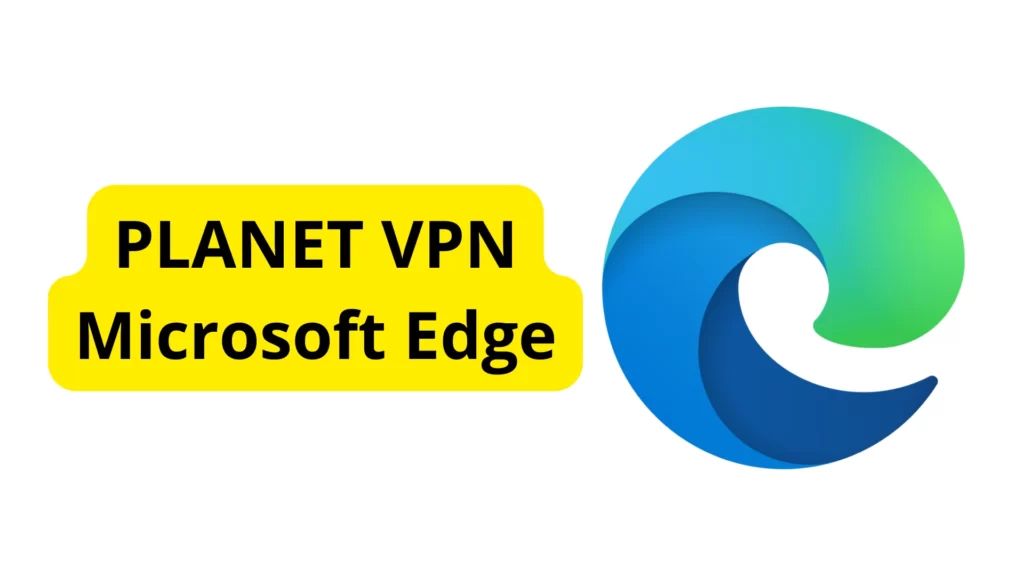 Planet VPN Microsoft Edge